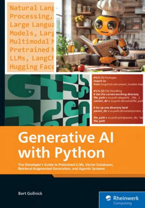 Generative AI with Python: The Developer’s Guide to Pretrained LLMs, Vector Databases, Retrieval-Augmented Generation, and Agentic Systems