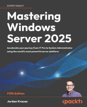 Windows Server Administration and Infrastructure Management Mastery