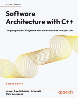 Software Architecture Principles and Best Practices Using C++