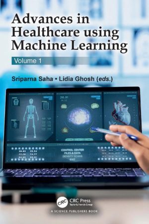 Advances in Healthcare using Machine Learning: Volume 1
