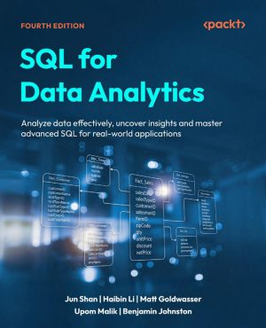 SQL for Data Analytics Analyze data effectively, uncover insights and master advanced SQL for real-world applications