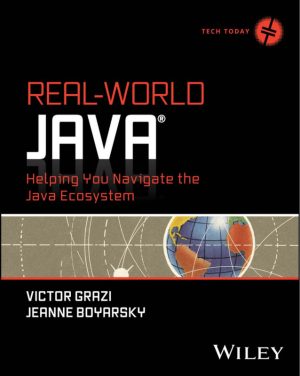 Real-World Java®: Helping You Navigate The Java Ecosystem