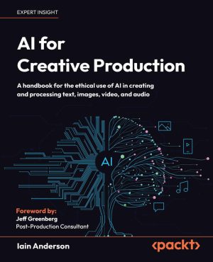 AI for Creative Production A handbook for the ethical use of AI in creating and processing text, images, video, and audio