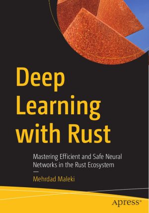 Deep Learning with Rust Build High Performance AI Models