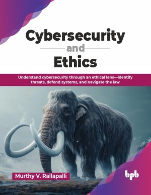 Cybersecurity and Ethics Principles for Responsible Digital Protection