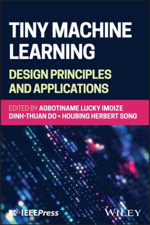 Tiny Machine Learning Design Principles and Applications Guide