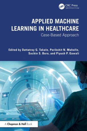 Applied Machine Learning in Healthcare Case Based Guide