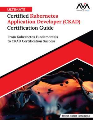 Kubernetes CKAD Certification Complete Preparation Guide