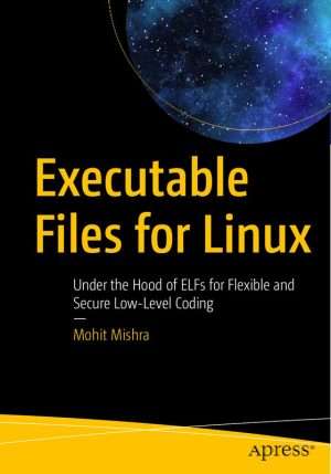 Executable Files for Linux Complete System Programming Guide