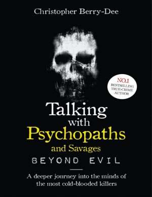 Talking with Psychopaths and Savages Criminal Mind Insights