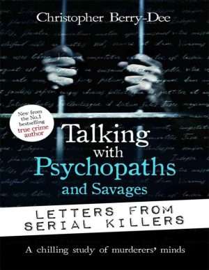 Talking with Psychopaths and Savages Criminal Mind Insights