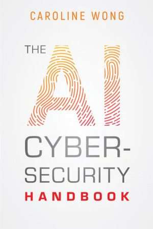 AI Cybersecurity Handbook for Modern Digital Security Protection