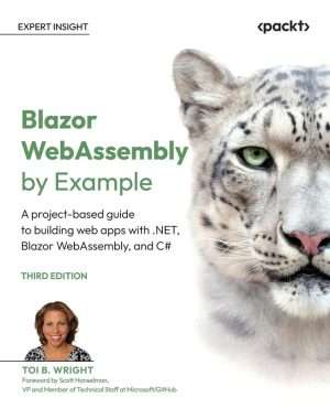 Blazor WebAssembly Development by Example for Modern Applications