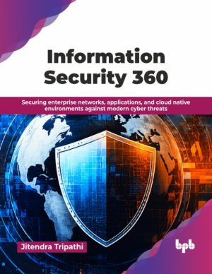 Information Security 360 Comprehensive Guide for Cybersecurity Professionals Today