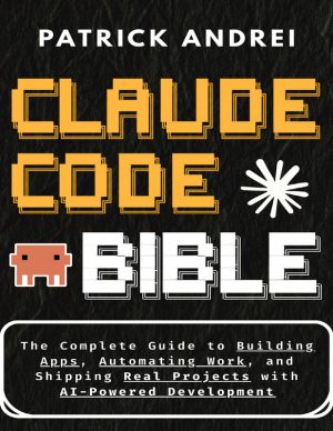 Claude Code Bible: Build Apps, Automate Work and Ship Projects